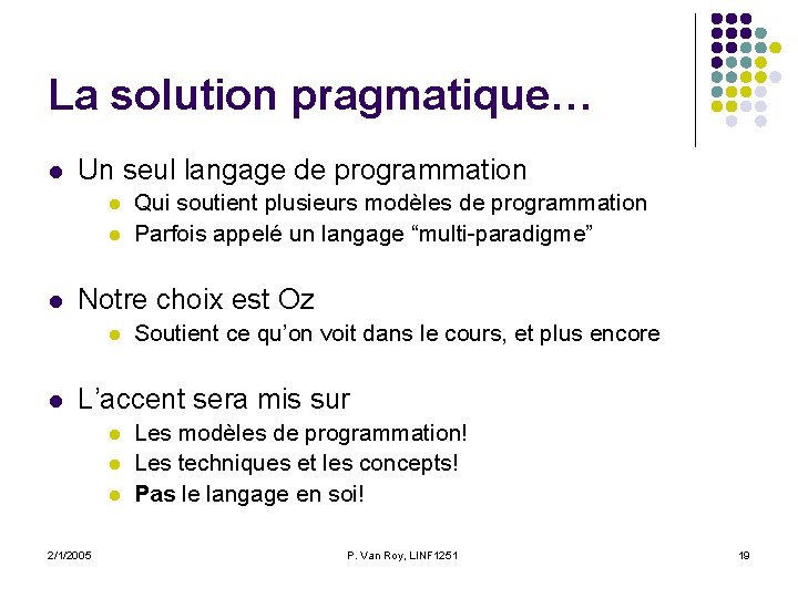 La solution pragmatique… l Un seul langage de programmation l l l Notre choix La solution pragmatique… l Un seul langage de programmation l l l Notre choix