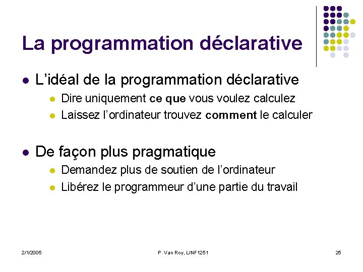 La programmation déclarative l L’idéal de la programmation déclarative l l l Dire uniquement La programmation déclarative l L’idéal de la programmation déclarative l l l Dire uniquement