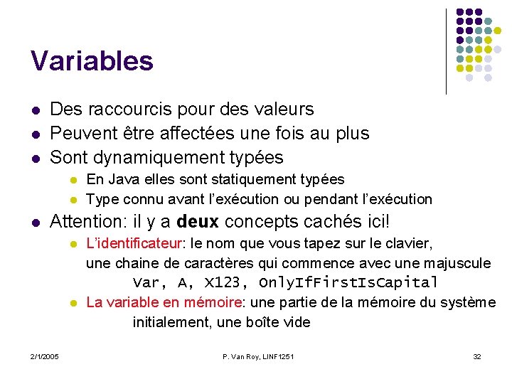 Variables l l l Des raccourcis pour des valeurs Peuvent être affectées une fois Variables l l l Des raccourcis pour des valeurs Peuvent être affectées une fois