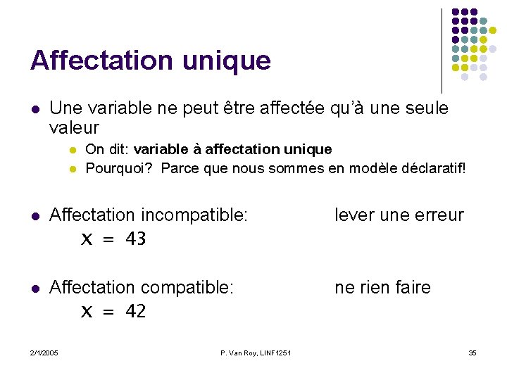 Affectation unique l Une variable ne peut être affectée qu’à une seule valeur l Affectation unique l Une variable ne peut être affectée qu’à une seule valeur l