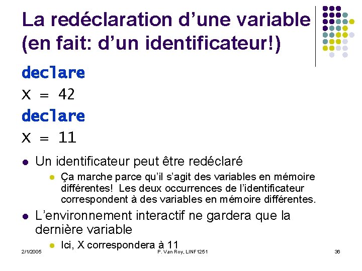 La redéclaration d’une variable (en fait: d’un identificateur!) declare X = 42 declare X La redéclaration d’une variable (en fait: d’un identificateur!) declare X = 42 declare X