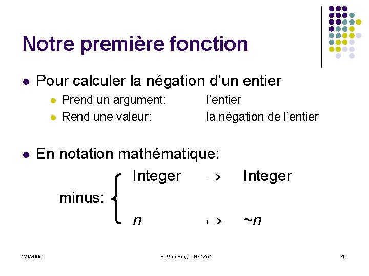 Notre première fonction l Pour calculer la négation d’un entier l l l Prend Notre première fonction l Pour calculer la négation d’un entier l l l Prend