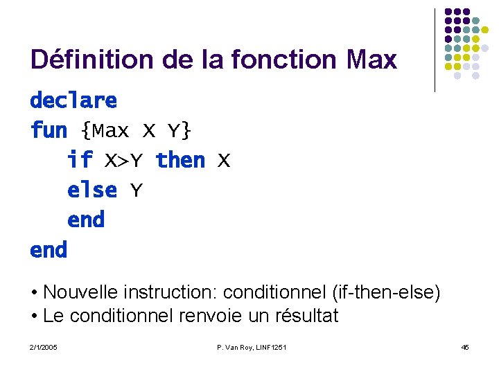 Définition de la fonction Max declare fun {Max X Y} if X>Y then X Définition de la fonction Max declare fun {Max X Y} if X>Y then X