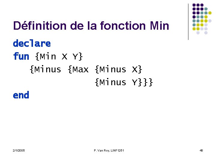 Définition de la fonction Min declare fun {Min X Y} {Minus {Max {Minus X} Définition de la fonction Min declare fun {Min X Y} {Minus {Max {Minus X}