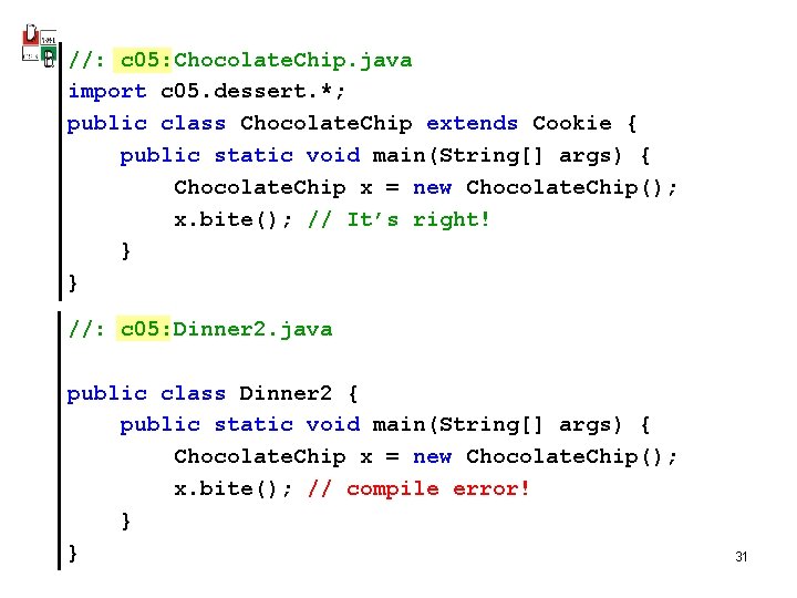 //: c 05: Chocolate. Chip. java import c 05. dessert. *; public class Chocolate.