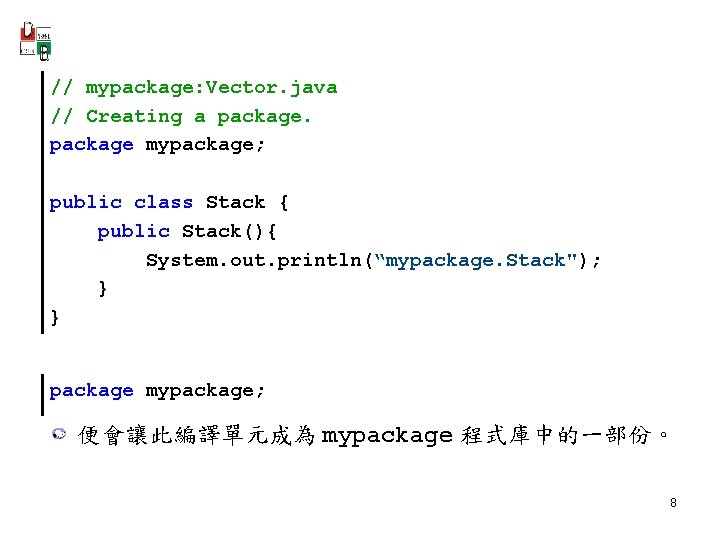 // mypackage: Vector. java // Creating a package mypackage; public class Stack { public