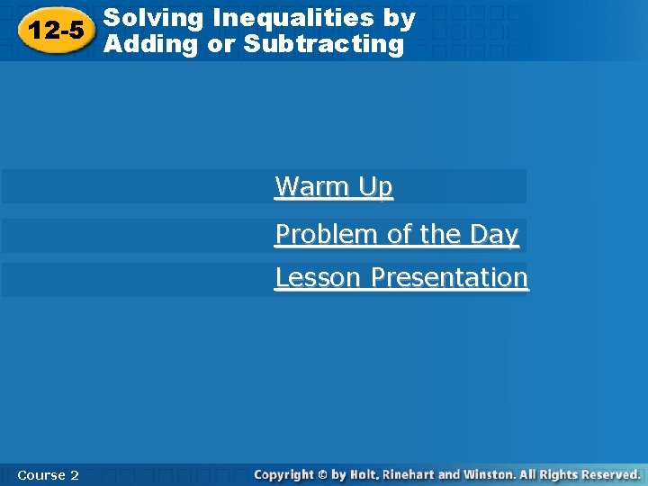 Solving Inequalities byby Solving Inequalities 12 -5 Adding or Subtracting Warm Up Problem of
