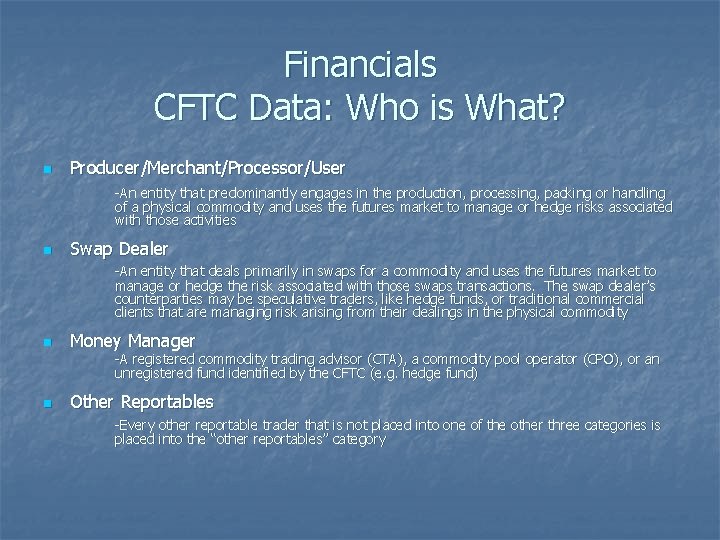 Financials CFTC Data: Who is What? n Producer/Merchant/Processor/User -An entity that predominantly engages in