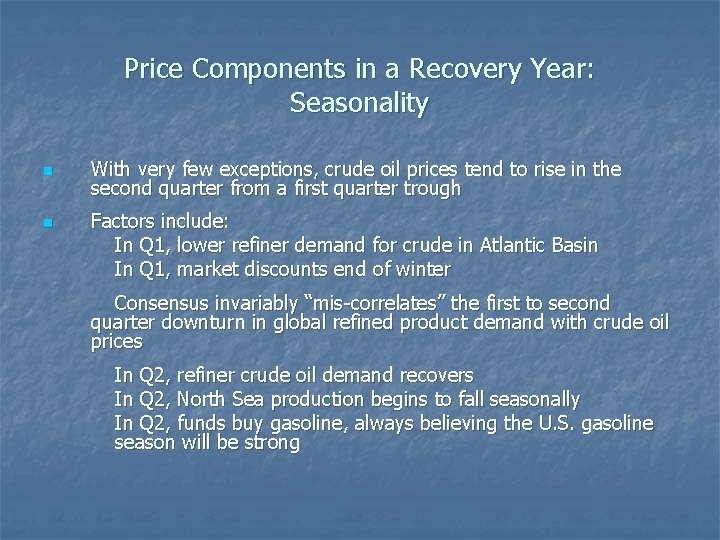 Price Components in a Recovery Year: Seasonality n n With very few exceptions, crude