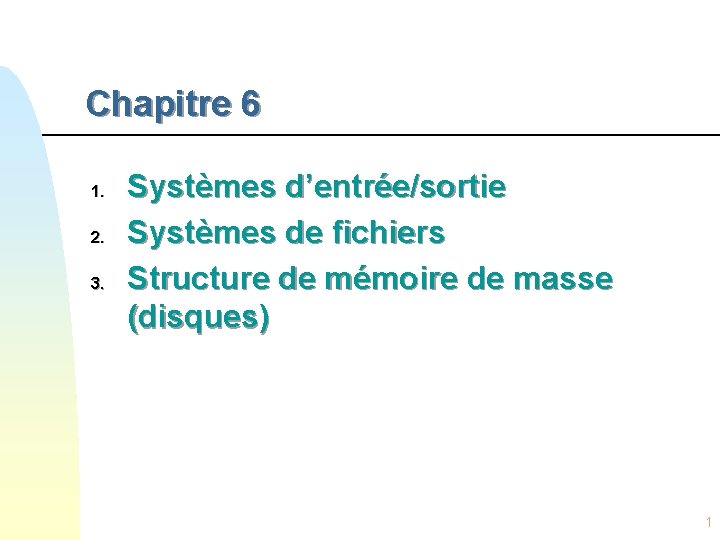 Chapitre 6 1. 2. 3. Systèmes d’entrée/sortie Systèmes de fichiers Structure de mémoire de