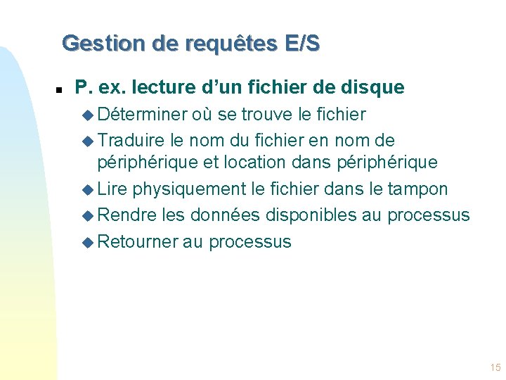 Gestion de requêtes E/S n P. ex. lecture d’un fichier de disque u Déterminer