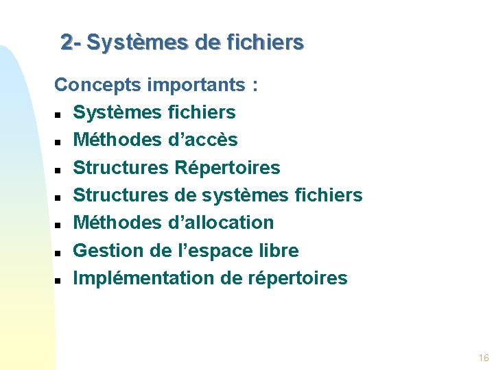 2 - Systèmes de fichiers Concepts importants : n Systèmes fichiers n Méthodes d’accès