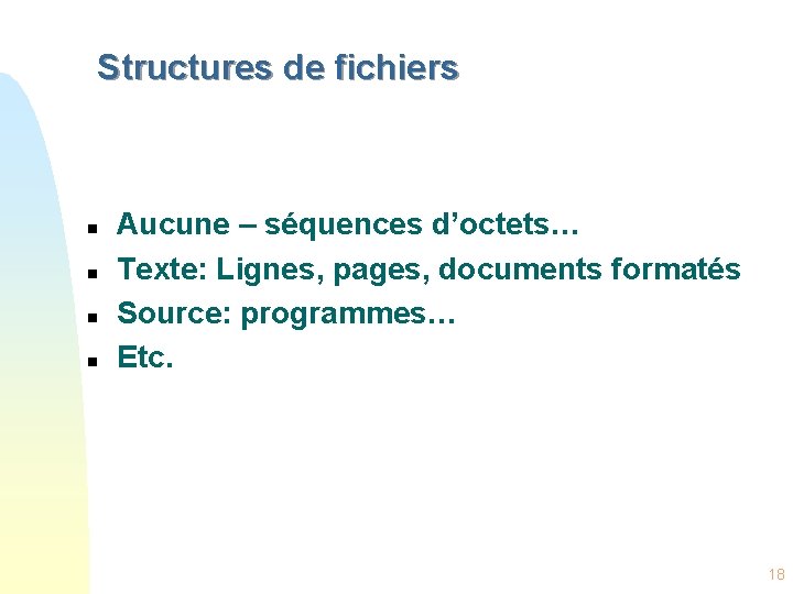 Structures de fichiers n n Aucune – séquences d’octets… Texte: Lignes, pages, documents formatés