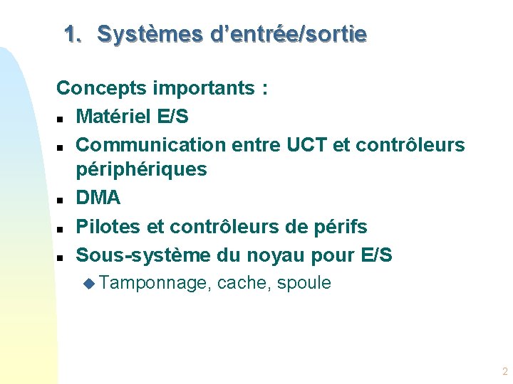 1. Systèmes d’entrée/sortie Concepts importants : n Matériel E/S n Communication entre UCT et