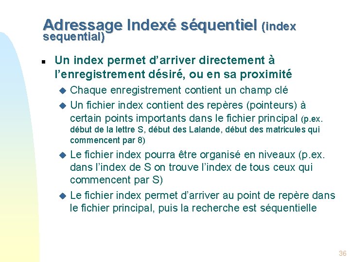 Adressage Indexé séquentiel (index sequential) n Un index permet d’arriver directement à l’enregistrement désiré,