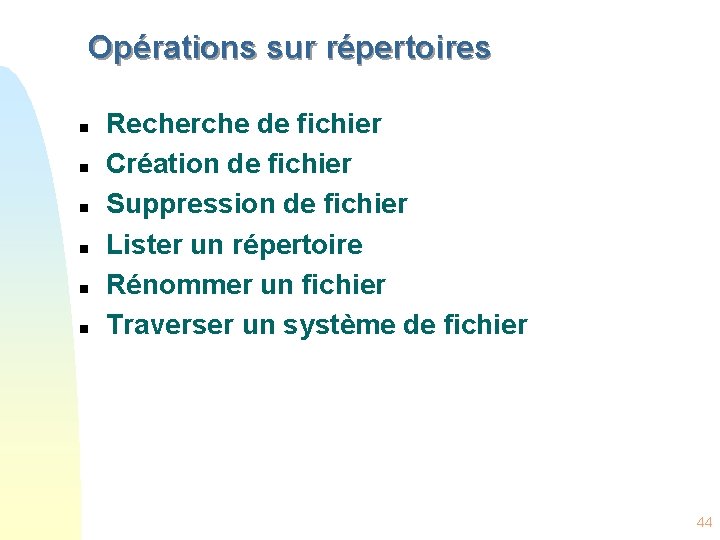 Opérations sur répertoires n n n Recherche de fichier Création de fichier Suppression de