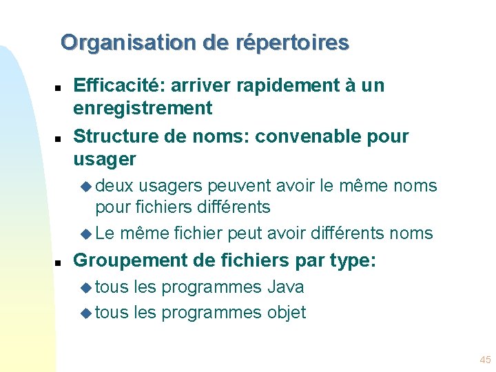 Organisation de répertoires n n Efficacité: arriver rapidement à un enregistrement Structure de noms: