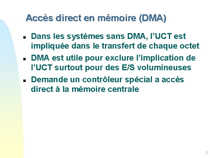 Accès direct en mémoire (DMA) n n n Dans les systèmes sans DMA, l’UCT