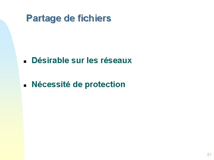 Partage de fichiers n Désirable sur les réseaux n Nécessité de protection 51 