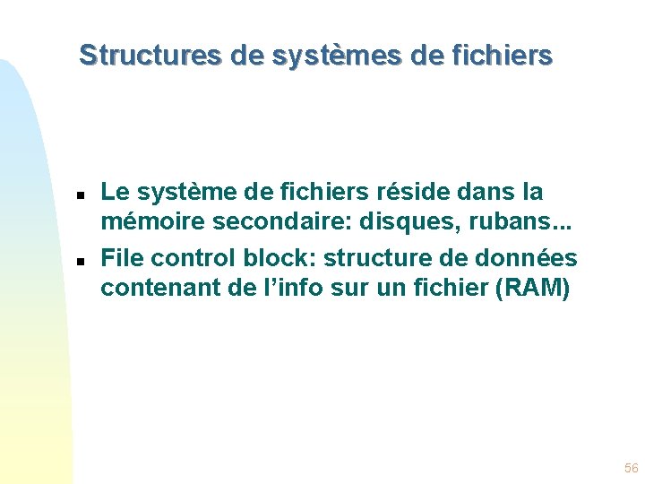 Structures de systèmes de fichiers n n Le système de fichiers réside dans la