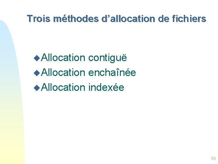 Trois méthodes d’allocation de fichiers u. Allocation contiguë u. Allocation enchaînée u. Allocation indexée