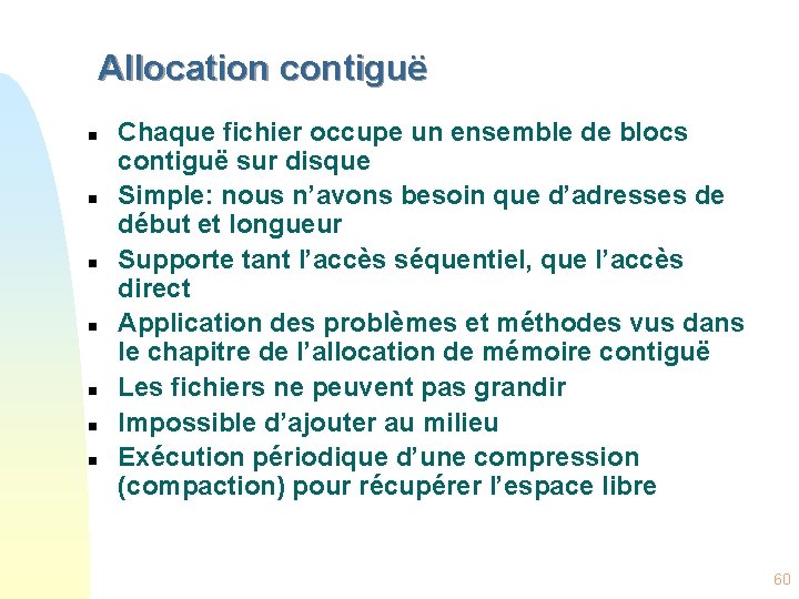 Allocation contiguë n n n n Chaque fichier occupe un ensemble de blocs contiguë