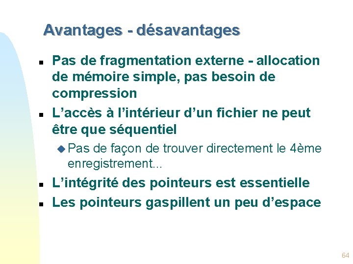 Avantages - désavantages n n Pas de fragmentation externe - allocation de mémoire simple,