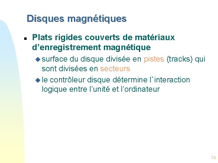 Disques magnétiques n Plats rigides couverts de matériaux d’enregistrement magnétique u surface du disque