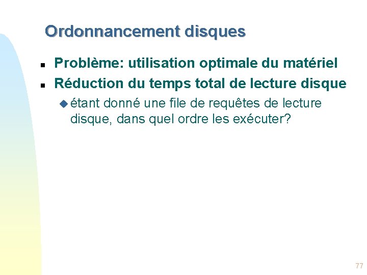 Ordonnancement disques n n Problème: utilisation optimale du matériel Réduction du temps total de