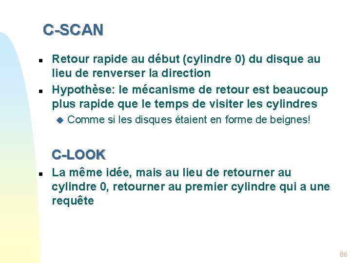 C-SCAN n n Retour rapide au début (cylindre 0) du disque au lieu de