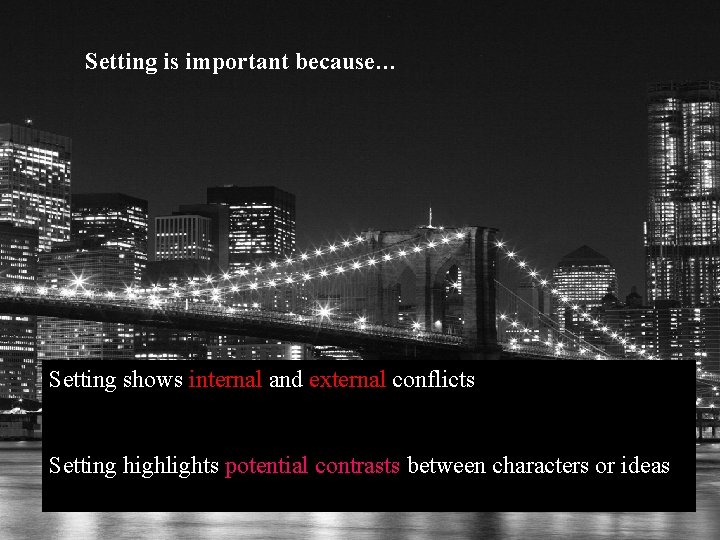 Setting is important because… Setting shows internal and external conflicts Setting highlights potential contrasts