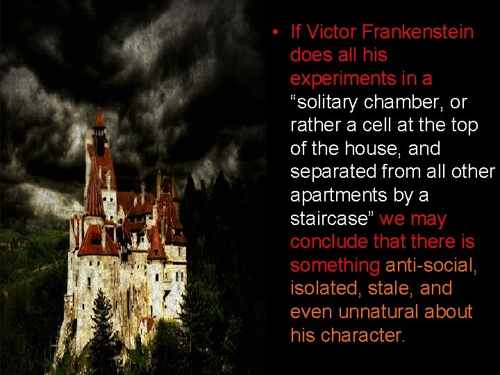  • If Victor Frankenstein does all his experiments in a “solitary chamber, or