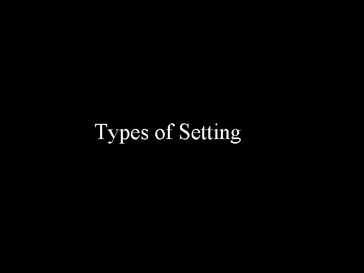 Types of Setting 