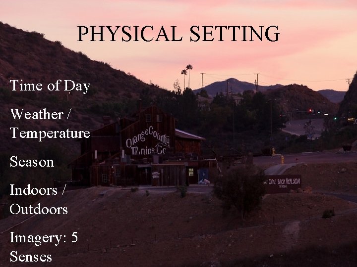 PHYSICAL SETTING Time of Day Weather / Temperature Season Indoors / Outdoors Imagery: 5