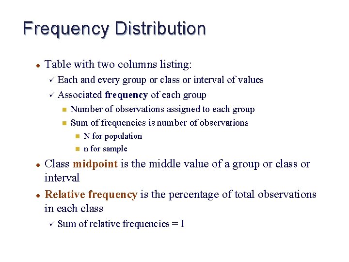 Frequency Distribution l Table with two columns listing: Each and every group or class