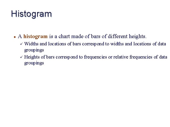 Histogram l A histogram is a chart made of bars of different heights. Widths