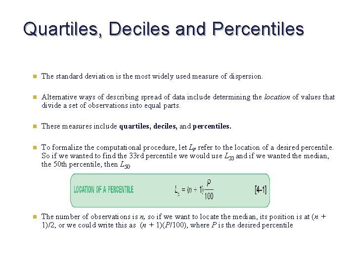 Quartiles, Deciles and Percentiles n The standard deviation is the most widely used measure