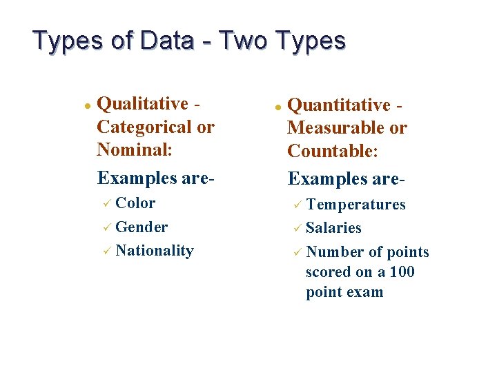 Types of Data - Two Types l Qualitative Categorical or Nominal: Examples are- l