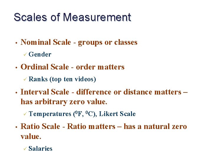 Scales of Measurement • Nominal Scale - groups or classes ü Gender • Ordinal