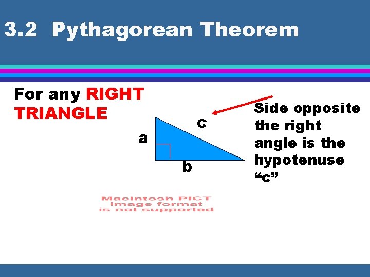 3. 2 Pythagorean Theorem For any RIGHT TRIANGLE a c b Side opposite the