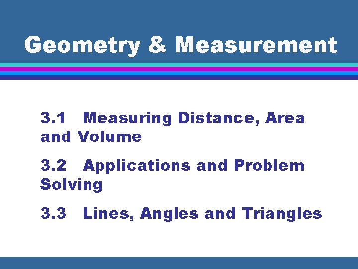 Geometry & Measurement 3. 1 Measuring Distance, Area and Volume 3. 2 Applications and