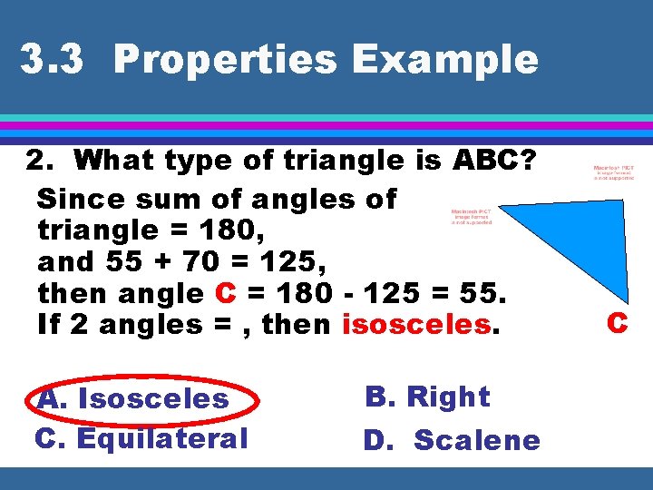 3. 3 Properties Example 2. What type of triangle is ABC? Since sum of