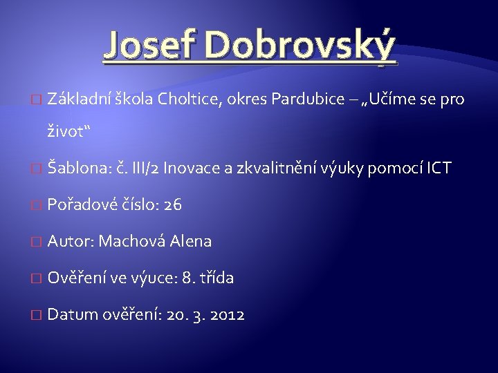 Josef Dobrovský � Základní škola Choltice, okres Pardubice – „Učíme se pro život“ �