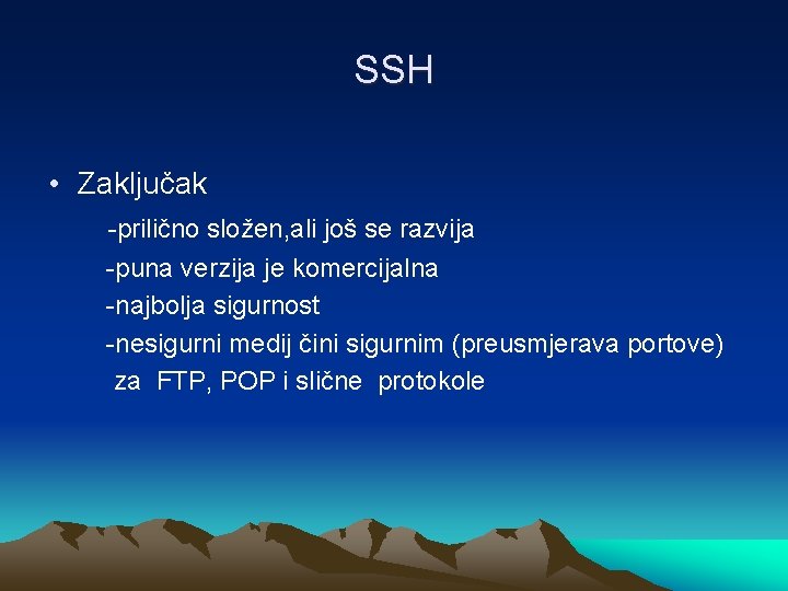 SSH • Zaključak -prilično složen, ali još se razvija -puna verzija je komercijalna -najbolja