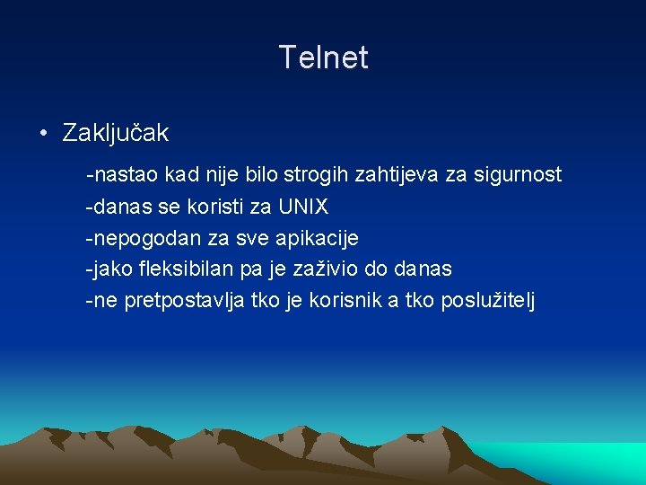 Telnet • Zaključak -nastao kad nije bilo strogih zahtijeva za sigurnost -danas se koristi