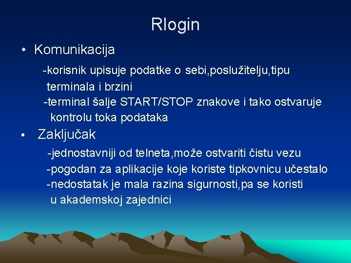 Rlogin • Komunikacija -korisnik upisuje podatke o sebi, poslužitelju, tipu terminala i brzini -terminal