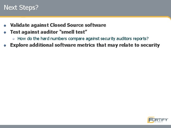 Next Steps? Validate against Closed Source software Test against auditor “smell test” How do