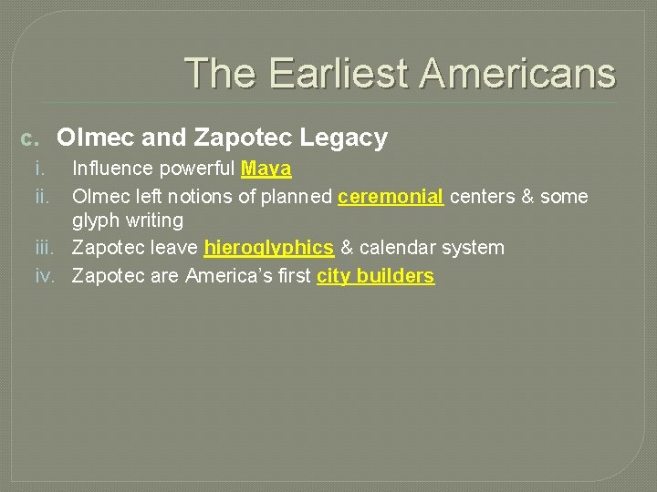 The Earliest Americans c. Olmec and Zapotec Legacy i. ii. Influence powerful Maya Olmec