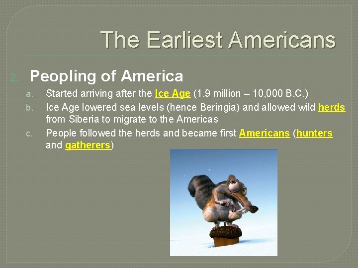 The Earliest Americans 2. Peopling of America a. b. c. Started arriving after the