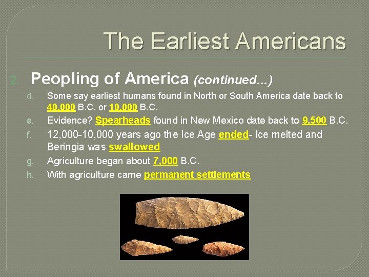 The Earliest Americans 2. Peopling of America (continued…) d. Some say earliest humans found